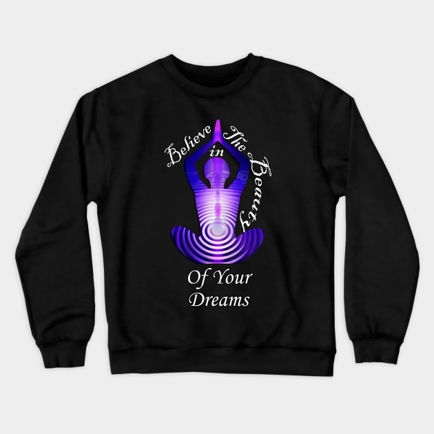 Motivational Believe In The Beauty Of Your Dreams Inspirational Quotes Crewneck Sweatshirt by tamdevo1